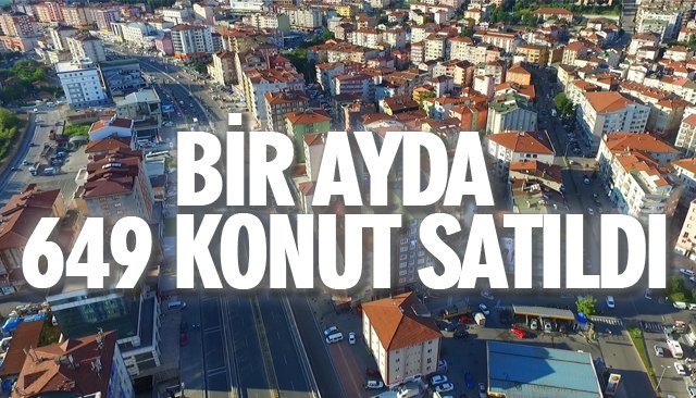 ZONGULDAK’TA BİR AYDA 649 KONUT SATILDI 