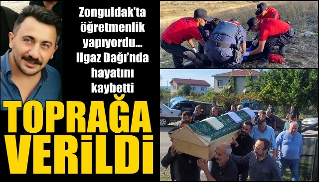 Zonguldak’ta öğretmenlik yapıyordu… Ilgaz Dağı’nda hayatını kaybetti… TOPRAĞA VERİLDİ…