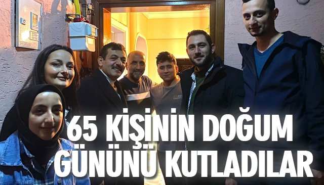 65 KİŞİNİN DOĞUM GÜNÜNÜ KUTLADILAR