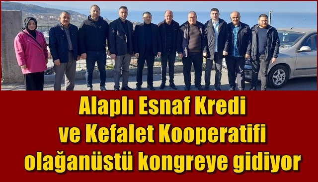 Alaplı Esnaf Kredi ve Kefalet Kooperatifi olağanüstü kongreye gidiyor