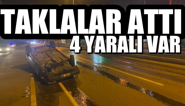 Araç taklalar attı; 4 yaralı