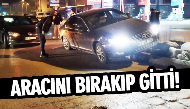 ARACINI BIRAKIP GİTTİ!