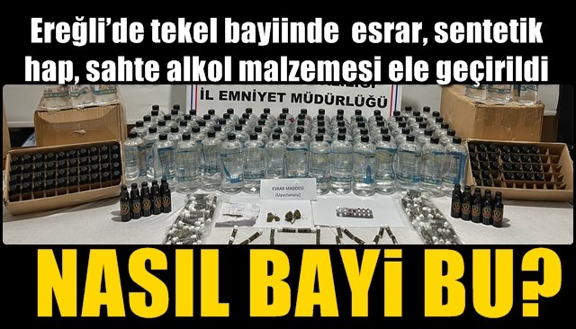 Ereğli’de tekel bayiinde  esrar, sentetik hap, sahte alkol malzemesi ele geçirildi… NASIL BAYİYMİŞ BU?