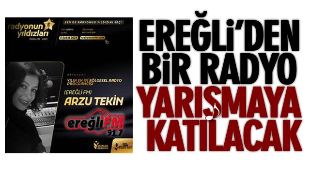 EREĞLİ’DEN BİR RADYO YARIŞMAYA KATILACAK