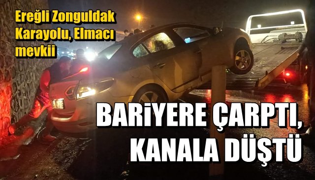 Ereğli Zonguldak Karayolu, Elmacı mevkii… BARİYERE ÇARPTI, KANALA DÜŞTÜ