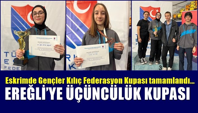 Eskrimde Gençler Kılıç Federasyon Kupası tamamlandı… EREĞLİ’YE ÜÇÜNCÜLÜK KUPASI