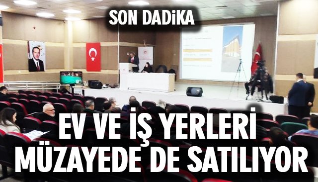 EV VE İŞ YERLERİ MÜZAYEDE DE SATILIYOR