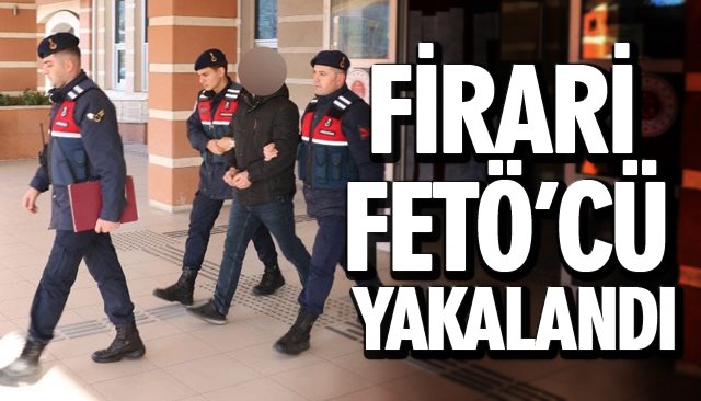 FİRARİ FETÖ’CÜ YAKALANDI