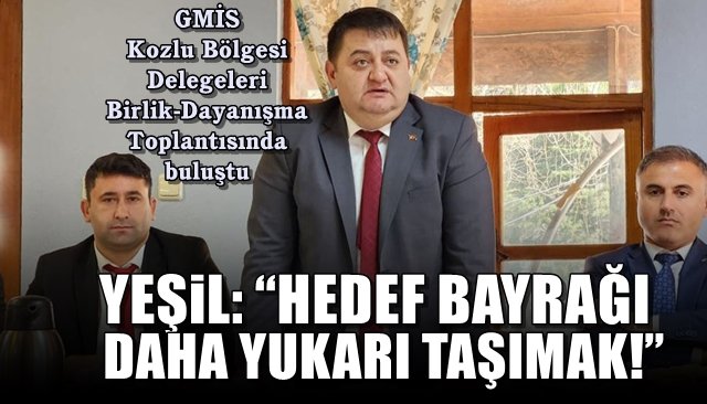 GMİS Kozlu Bölgesi Delegeleri Birlik-Dayanışma Toplantısında buluştu… YEŞİL: “HEDEF BAYRAĞI DAHA YUKARI TAŞIMAK!”