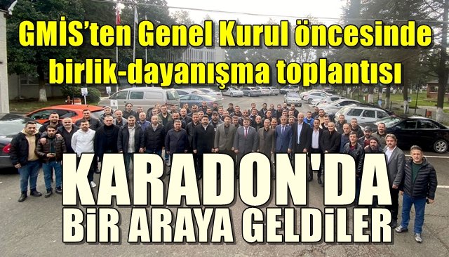 GMİS’ten Genel Kurul öncesinde birlik-dayanışma toplantısı…  KARADON’DA BİR ARAYA GELDİLER