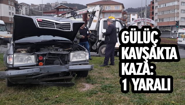 GÜLÜÇ KAVŞAKTA KAZA: 1 YARALI