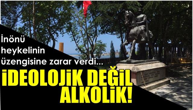 İnönü heykelinin üzengisine zarar verdi... İDEOLOJİK DEĞİL ALKOLİK