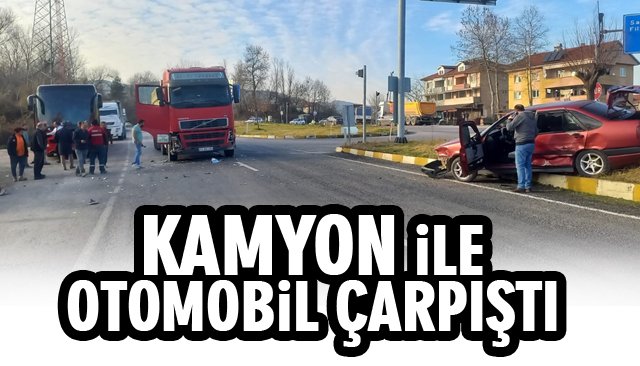 KAMYON İLE OTOMOBİL ÇARPIŞTI 