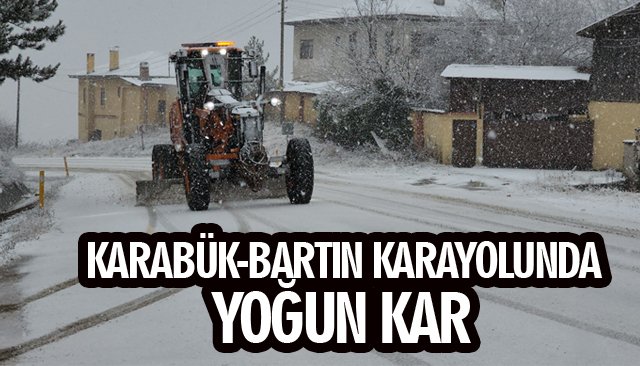 KARABÜK-BARTIN KARAYOLUNDA YOĞUN KAR 