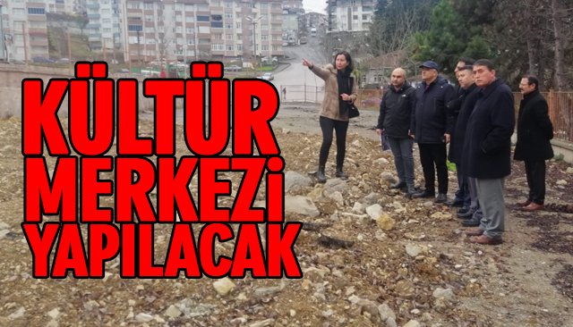 KÜLTÜR MERKEZİ YAPILACAK