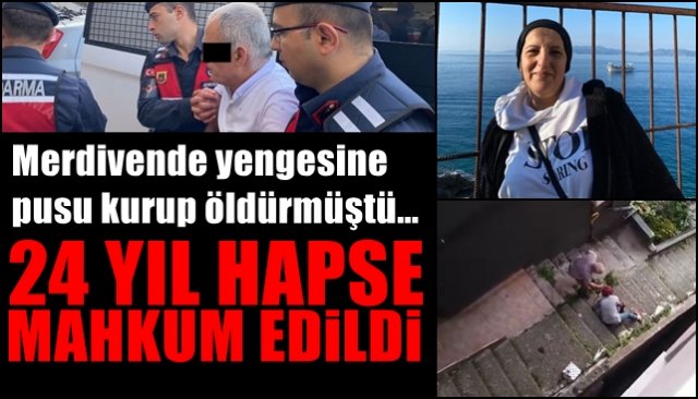  Merdivende yengesine pusu kurup öldürmüştü… 24 YIL HAPSE MAHKUM EDİLDİ