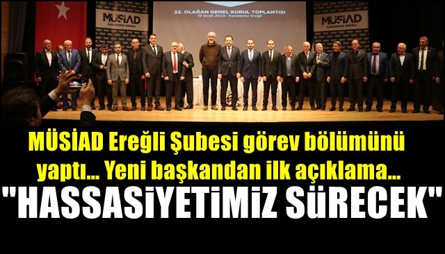 MÜSİAD Ereğli Şubesi görev bölümünü yaptı… Başkandan ilk açıklama… “HASSASİYETİMİZ SÜRECEK”