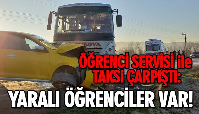 ÖĞRENCİ SERVİSİ İLE TAKSİ ÇARPIŞTI: 8 YARALI 