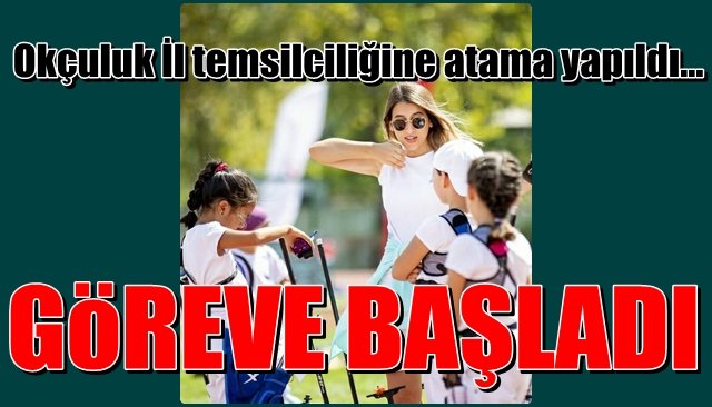 Okçuluk İl temsilciliğine atama yapıldı… GÖREVE BAŞLADI