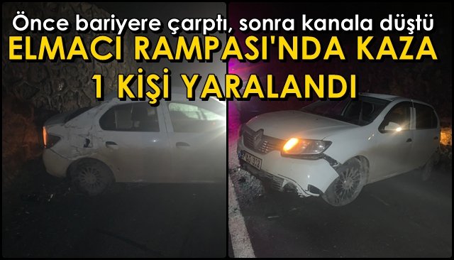 Önce bariyere çarptı, sonra kanala düştü… ELMACI RAMPASINDA KAZA