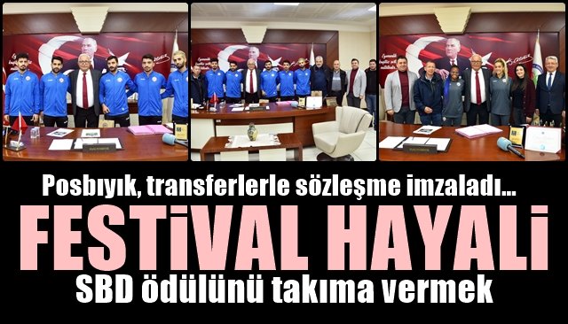 Posbıyık, transferlerle sözleşme imzaladı… FESTiVAL HAYALi