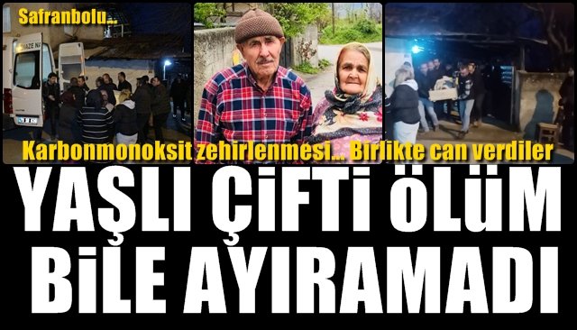 Sobadan sızan karbonmonoksit gazı yaşlı çiftin sonu oldu…  ÖLÜM BİLE AYIRAMADI