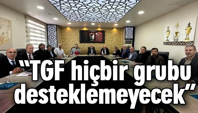 TGF’DEN AÇIKLAMA: PRENSİP GEREĞİ…