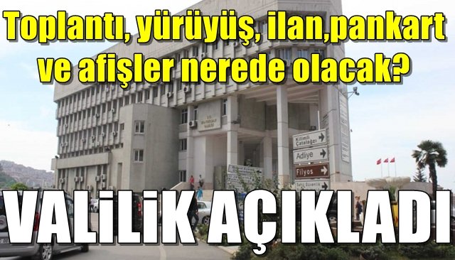 Toplantı, yürüyüş, ilan, pankart ve afişler nerede olacak? VALİLİK AÇIKLADI