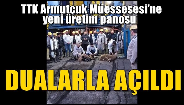 TTK Armutçuk Müessesesi’ne yeni üretim panosu... DUALARLA AÇILDI