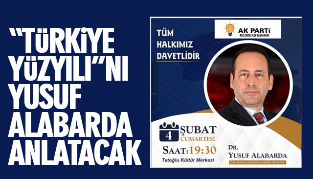 “TÜRKİYE YÜZYILI”NI YUSUF ALABARDA ANLATACAK