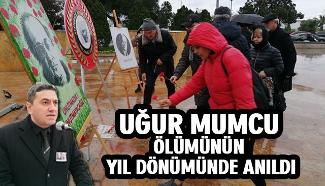 UĞUR MUMCU ÖLÜMÜNÜN YIL DÖNÜMÜNDE ANILDI