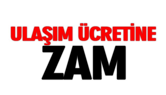 ULAŞIM ÜCRETİNE ZAM