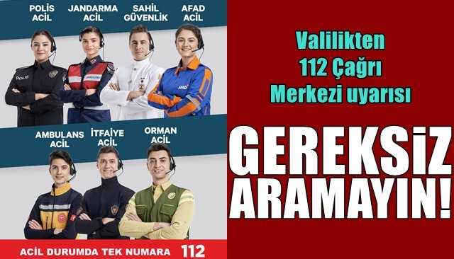 Valilikten 112 Çağrı Merkezi uyarısı… “GEREKSİZ ARAMAYIN!”