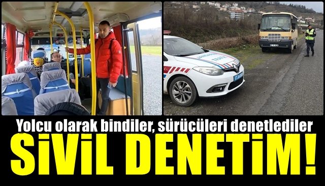 Yolcu olarak bindiler, sürücüleri denetlediler SİVİL DENETİM!