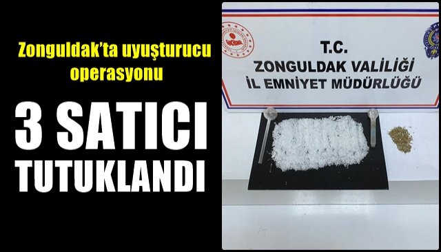 Zonguldak’ta uyuşturucu operasyonu… 3 SATICI TUTUKLANDI