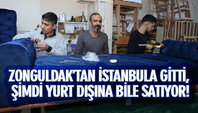 ZONGULDAK’TAN İSTANBULA GİTTİ, ŞİMDİ YURT DIŞINA BİLE SATIYOR!