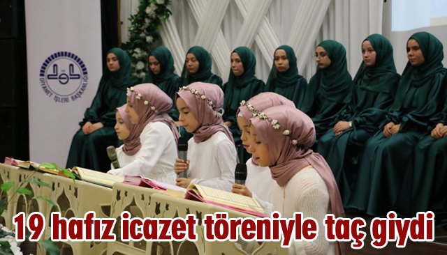 19 hafız icazet töreniyle taç giydi