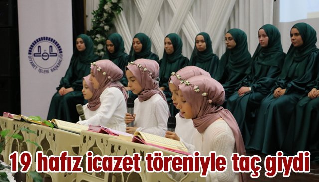 19 hafız icazet töreniyle taç giydi