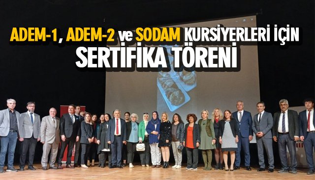 ADEM-1, ADEM-2 ve SODAM KURSİYERLERİ İÇİN SERTİFİKA TÖRENİ