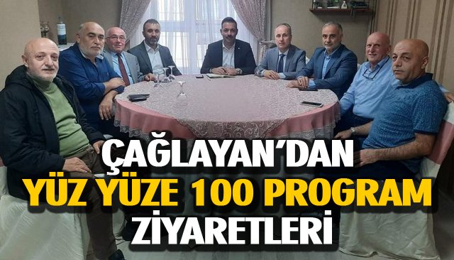 ÇAĞLAYAN’DAN YÜZ YÜZE 100 PROGRAM ZİYARETLERİ