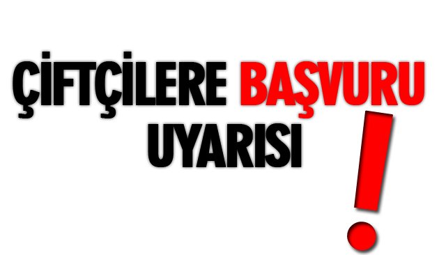 ÇİFTÇİLERE BAŞVURU UYARISI