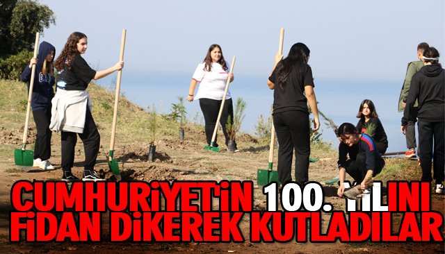 CUMHURİYET´İN 100. YILINI FİDAN DİKEREK KUTLADILAR 