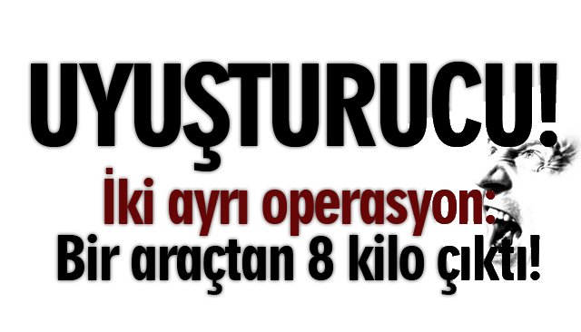 DÜZCE’DE UYUŞTURUCU OPERASYONU 