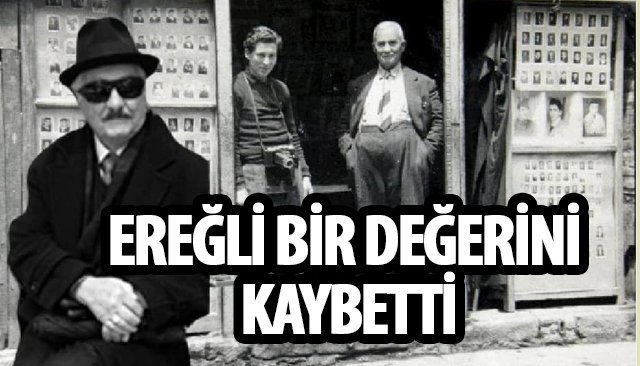 EREĞLİ BİR DEĞERİNİ KAYBETTİ