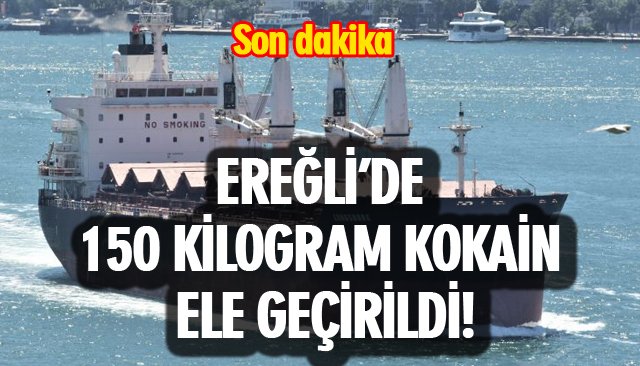 EREĞLİ’DE 150 KİLOGRAM KOKAİN ELE GEÇİRİLDİ!