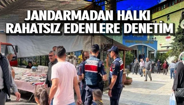 JANDARMADAN HALKI RAHATSIZ EDENLERE DENETİM