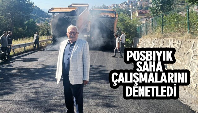 POSBIYIK SAHA ÇALIŞMALARINI DENETLEDİ