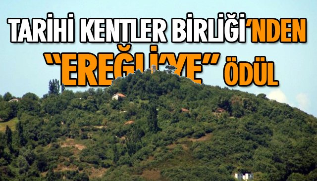 TARİHİ KENTLER BİRLİĞİ’NDEN “EREĞLİ’YE” ÖDÜL