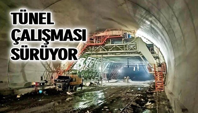 TÜNEL ÇALIŞMASI SÜRÜYOR 