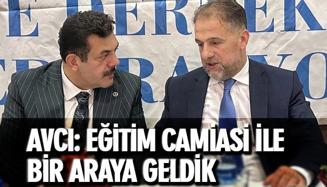 AVCI: EĞİTİM CAMİASİ İLE BİR ARAYA GELDİK
